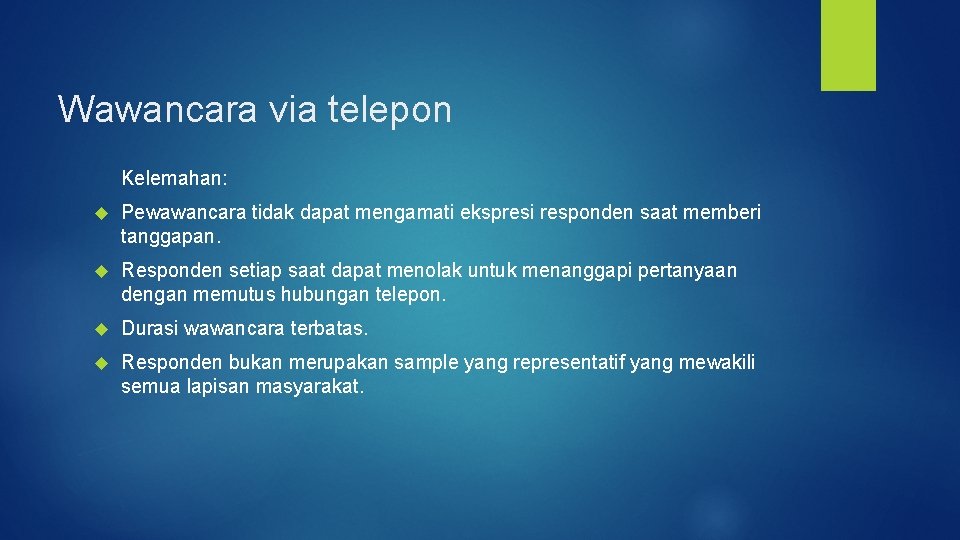 Wawancara via telepon Kelemahan: Pewawancara tidak dapat mengamati ekspresi responden saat memberi tanggapan. Responden