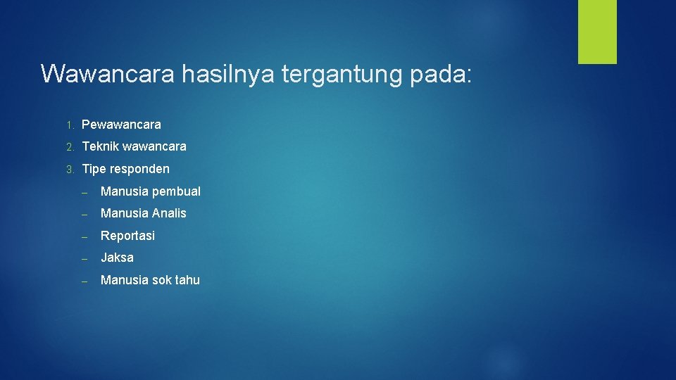 Wawancara hasilnya tergantung pada: 1. Pewawancara 2. Teknik wawancara 3. Tipe responden – Manusia