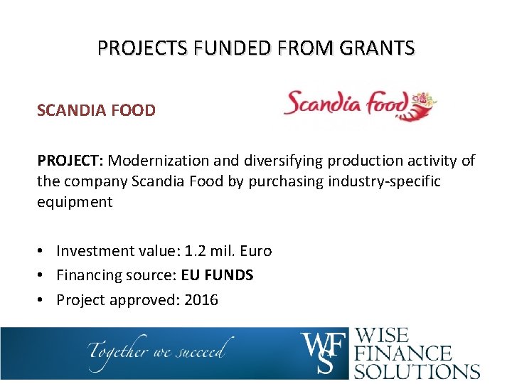 PROJECTS FUNDED FROM GRANTS SCANDIA FOOD PROJECT: Modernization and diversifying production activity of the