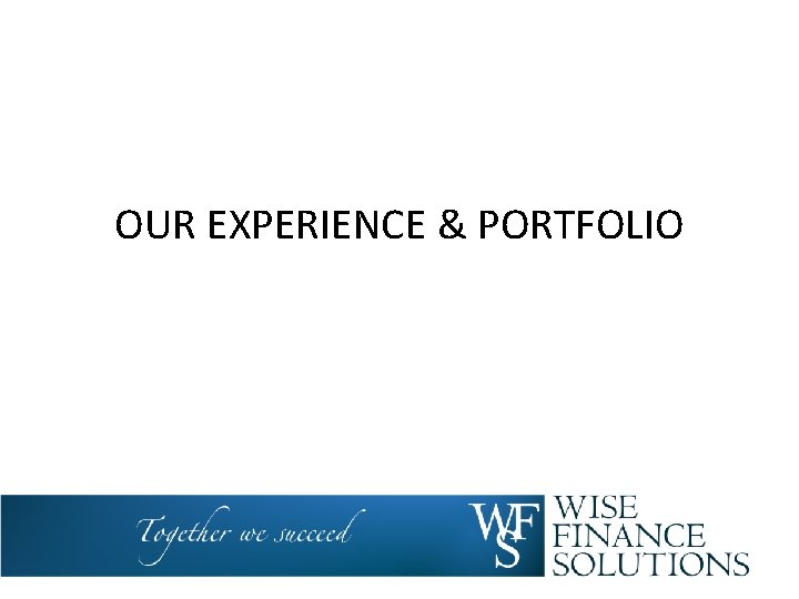 OUR EXPERIENCE & PORTFOLIO 