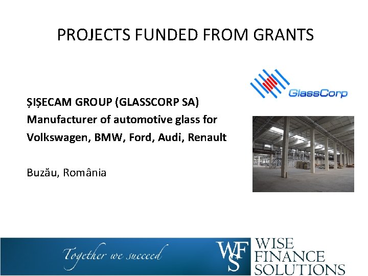  PROJECTS FUNDED FROM GRANTS ȘIȘECAM GROUP (GLASSCORP SA) Manufacturer of automotive glass for