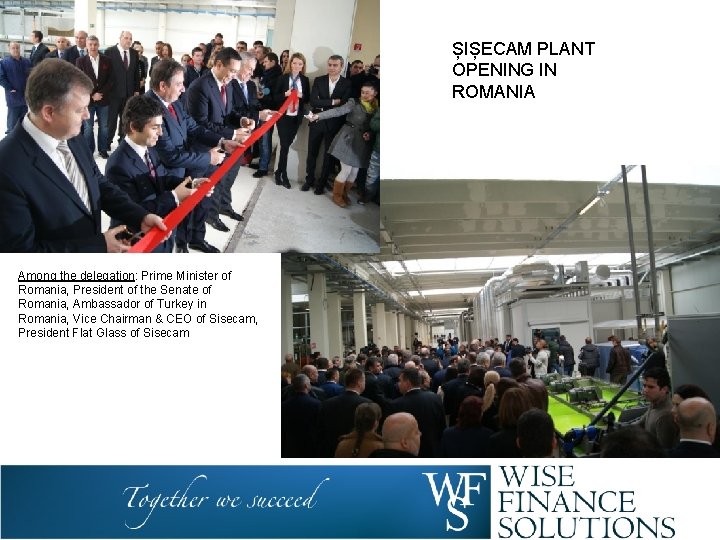 ȘIȘECAM PLANT OPENING IN ROMANIA Among the delegation: Prime Minister of Romania, President of