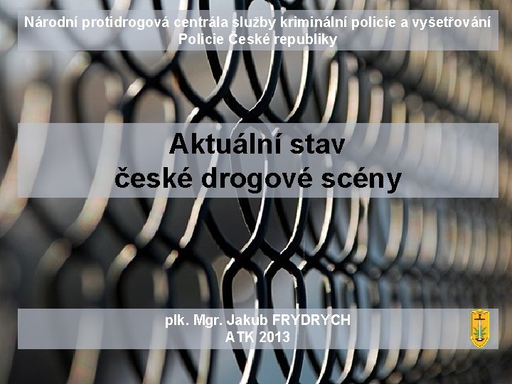 Národní protidrogová centrála služby kriminální policie a vyšetřování Policie České republiky Aktuální stav české