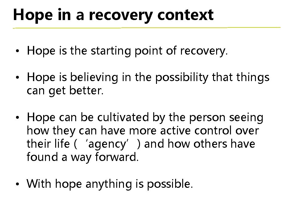 Hope in a recovery context • Hope is the starting point of recovery. •