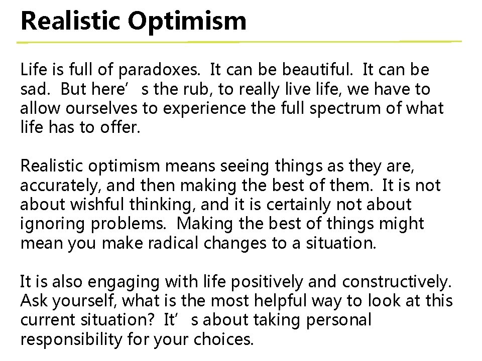 Realistic Optimism Life is full of paradoxes. It can be beautiful. It can be