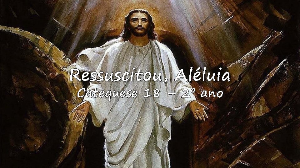 Ressuscitou, Aléluia Catequese 18 – 2º ano 