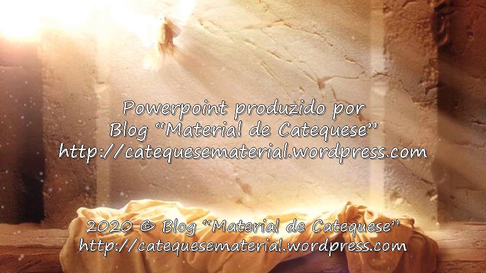 Powerpoint produzido por Blog “Material de Catequese” http: //catequesematerial. wordpress. com 2020 © Blog