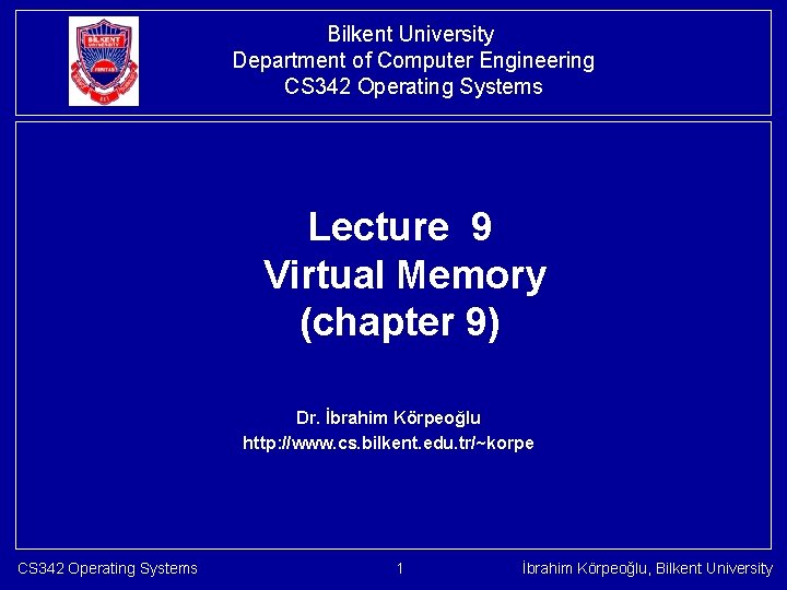 Bilkent University Department of Computer Engineering CS 342 Operating Systems Lecture 9 Virtual Memory