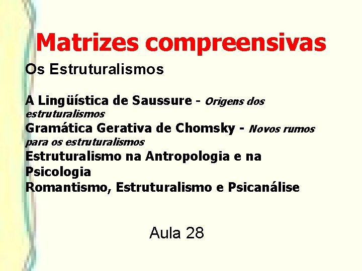 Matrizes compreensivas Os Estruturalismos A Lingüística de Saussure - Origens dos estruturalismos Gramática Gerativa Matrizes compreensivas Os Estruturalismos A Lingüística de Saussure - Origens dos estruturalismos Gramática Gerativa