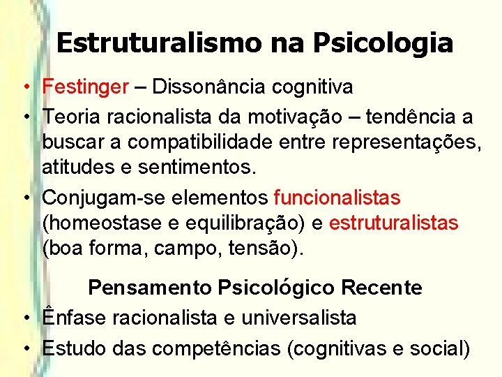 Estruturalismo na Psicologia • Festinger – Dissonância cognitiva • Teoria racionalista da motivação – Estruturalismo na Psicologia • Festinger – Dissonância cognitiva • Teoria racionalista da motivação –