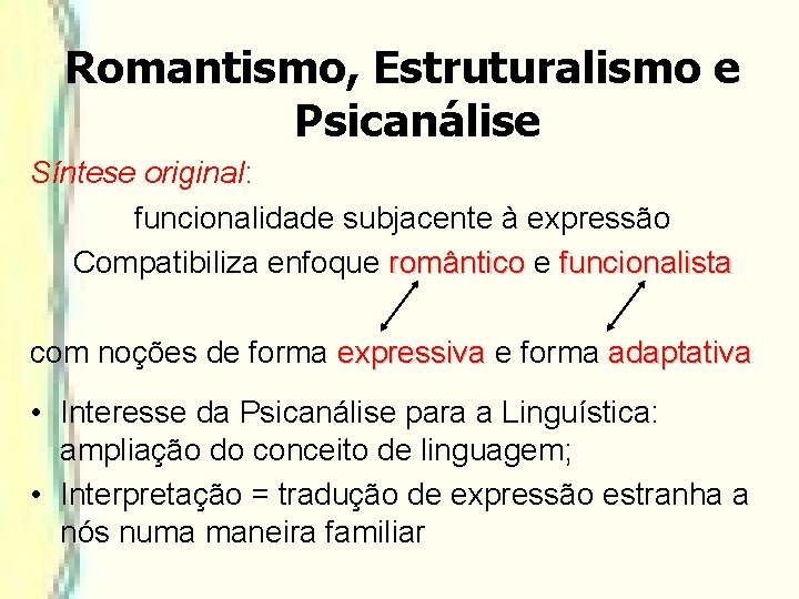 Romantismo, Estruturalismo e Psicanálise Síntese original: funcionalidade subjacente à expressão Compatibiliza enfoque romântico e Romantismo, Estruturalismo e Psicanálise Síntese original: funcionalidade subjacente à expressão Compatibiliza enfoque romântico e