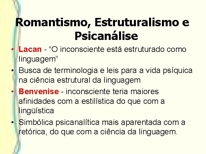 Romantismo, Estruturalismo e Psicanálise • Lacan - “O inconsciente está estruturado como linguagem” • Romantismo, Estruturalismo e Psicanálise • Lacan - “O inconsciente está estruturado como linguagem” •