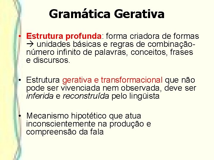 Gramática Gerativa • Estrutura profunda: forma criadora de formas unidades básicas e regras de Gramática Gerativa • Estrutura profunda: forma criadora de formas unidades básicas e regras de