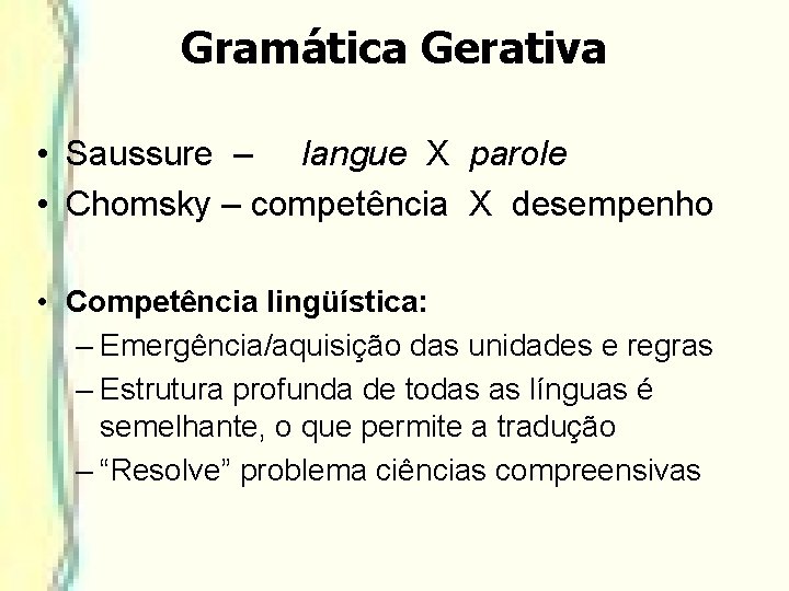 Gramática Gerativa • Saussure – langue X parole • Chomsky – competência X desempenho Gramática Gerativa • Saussure – langue X parole • Chomsky – competência X desempenho