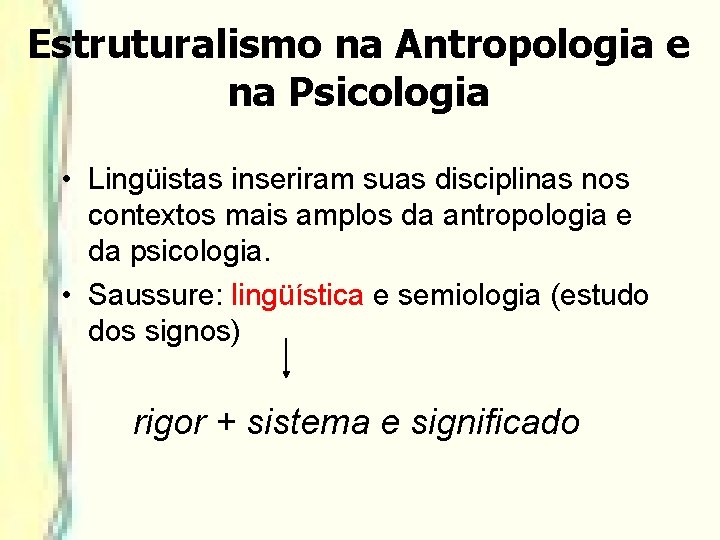 Estruturalismo na Antropologia e na Psicologia • Lingüistas inseriram suas disciplinas nos contextos mais Estruturalismo na Antropologia e na Psicologia • Lingüistas inseriram suas disciplinas nos contextos mais