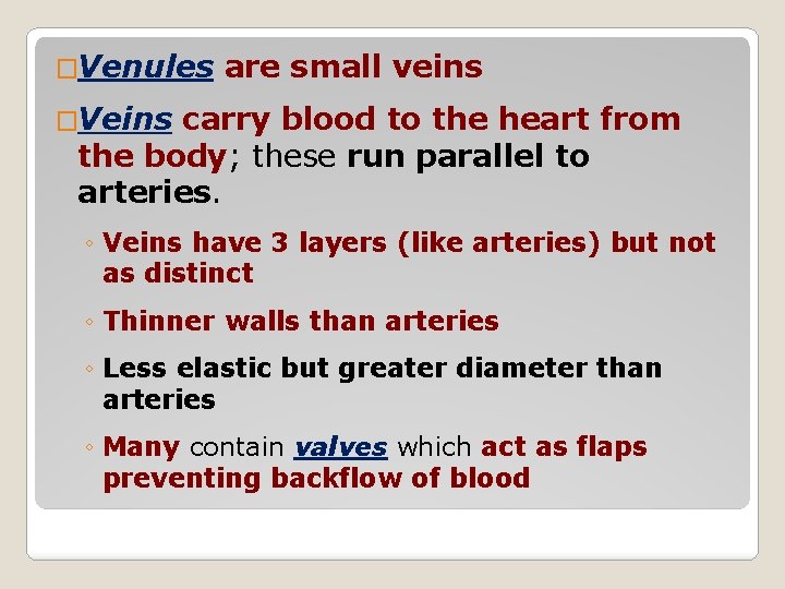 �Venules are small veins �Veins carry blood to the heart from the body; these