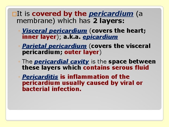 �It is covered by the pericardium (a membrane) which has 2 layers: ◦ Visceral