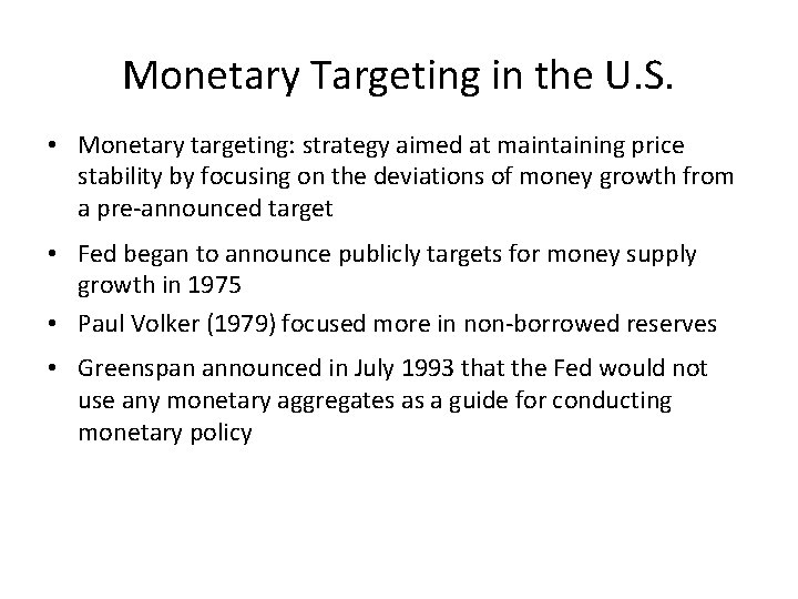 Monetary Targeting in the U. S. • Monetary targeting: strategy aimed at maintaining price