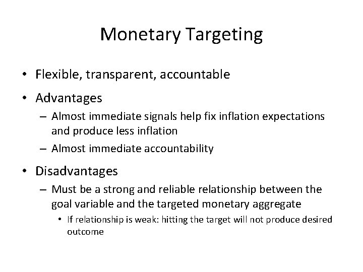 Monetary Targeting • Flexible, transparent, accountable • Advantages – Almost immediate signals help fix