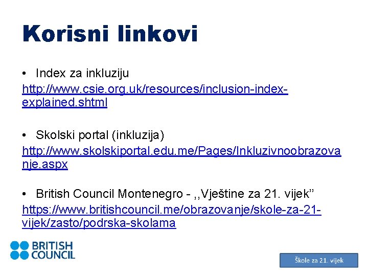 Korisni linkovi • Index za inkluziju http: //www. csie. org. uk/resources/inclusion-indexexplained. shtml • Skolski