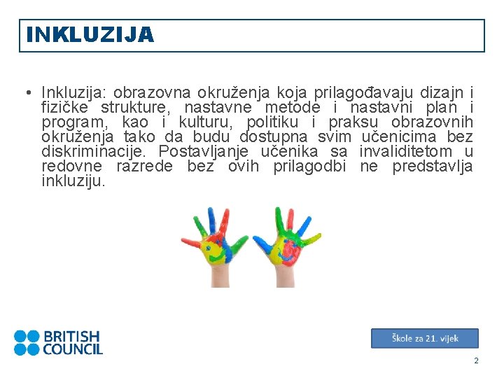 INKLUZIJA • Inkluzija: obrazovna okruženja koja prilagođavaju dizajn i fizičke strukture, nastavne metode i