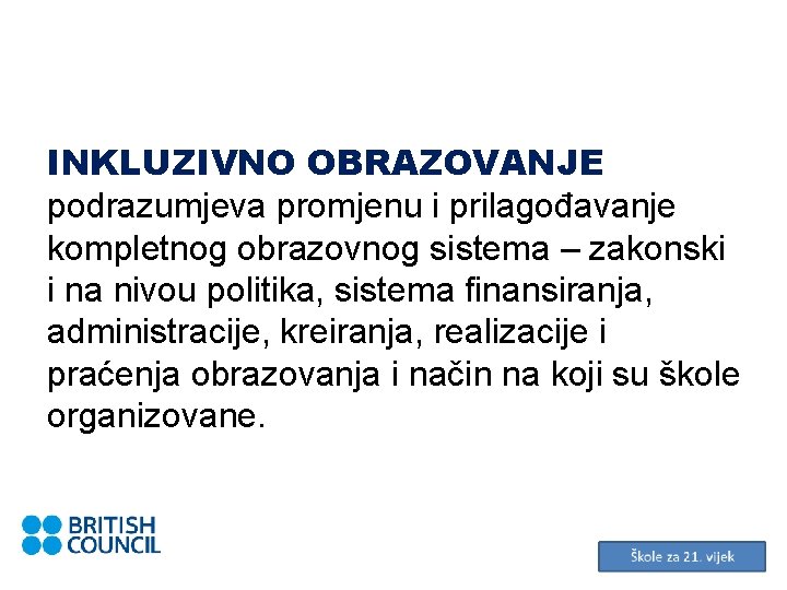 INKLUZIVNO OBRAZOVANJE podrazumjeva promjenu i prilagođavanje kompletnog obrazovnog sistema – zakonski i na nivou