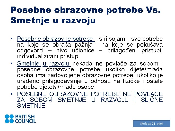 Posebne obrazovne potrebe Vs. Smetnje u razvoju • Posebne obrazovne potrebe – širi pojam