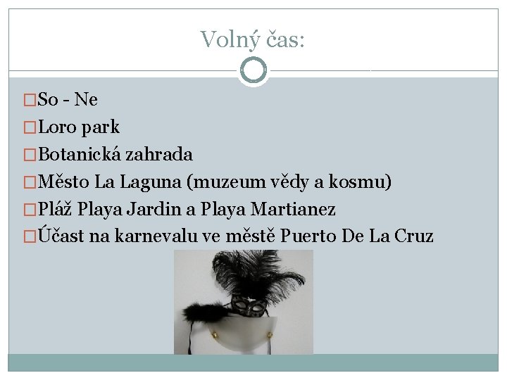 Volný čas: �So - Ne �Loro park �Botanická zahrada �Město La Laguna (muzeum vědy