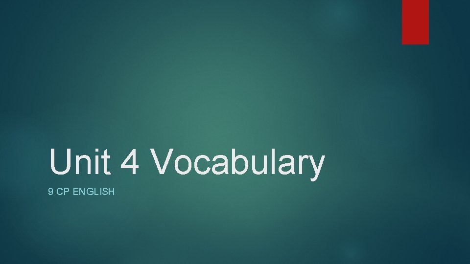 Unit 4 Vocabulary 9 CP ENGLISH 