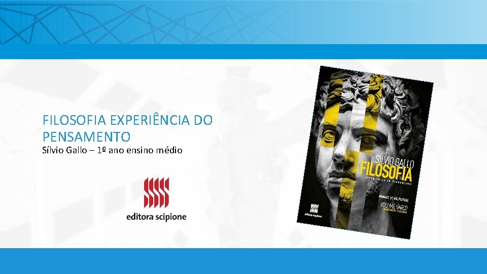 FILOSOFIA EXPERIÊNCIA DO PENSAMENTO Sílvio Gallo – 1º ano ensino médio 