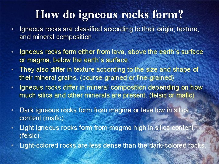 How do igneous rocks form? • Igneous rocks are classified according to their origin,