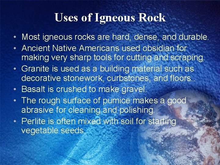 Uses of Igneous Rock • Most igneous rocks are hard, dense, and durable. •