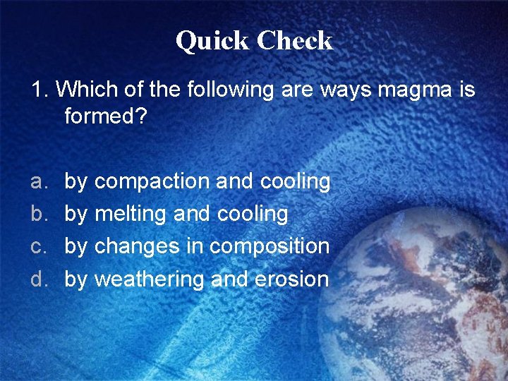 Quick Check 1. Which of the following are ways magma is formed? a. b.