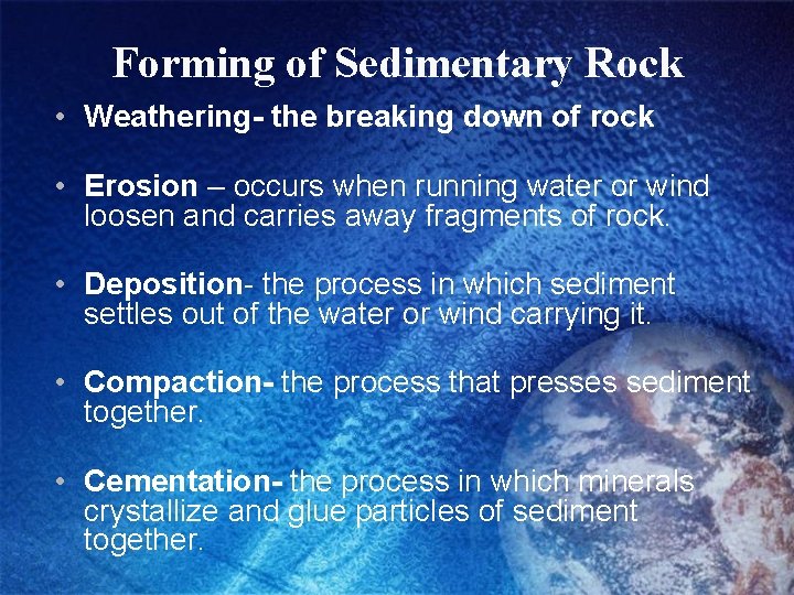 Forming of Sedimentary Rock • Weathering- the breaking down of rock • Erosion –