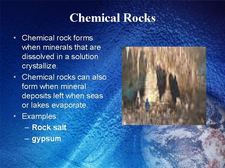 Chemical Rocks • Chemical rock forms when minerals that are dissolved in a solution