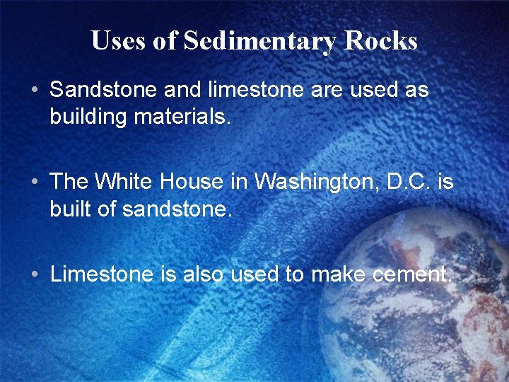 Uses of Sedimentary Rocks • Sandstone and limestone are used as building materials. •