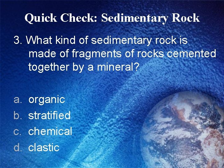 Quick Check: Sedimentary Rock 3. What kind of sedimentary rock is made of fragments