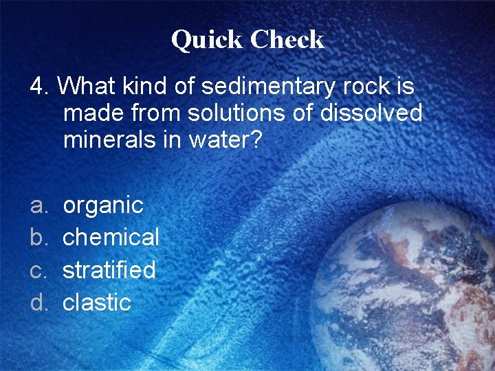 Quick Check 4. What kind of sedimentary rock is made from solutions of dissolved