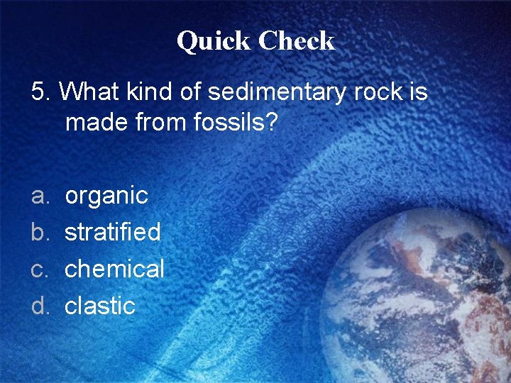 Quick Check 5. What kind of sedimentary rock is made from fossils? a. b.