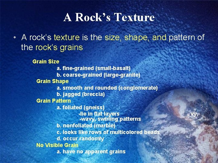 A Rock’s Texture • A rock’s texture is the size, shape, and pattern of