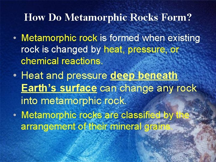 How Do Metamorphic Rocks Form? • Metamorphic rock is formed when existing rock is