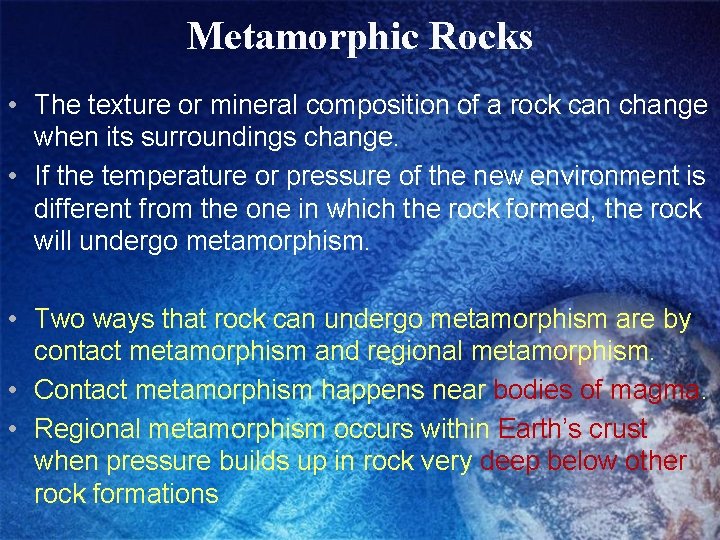 Metamorphic Rocks • The texture or mineral composition of a rock can change when