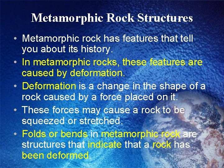 Metamorphic Rock Structures • Metamorphic rock has features that tell you about its history.