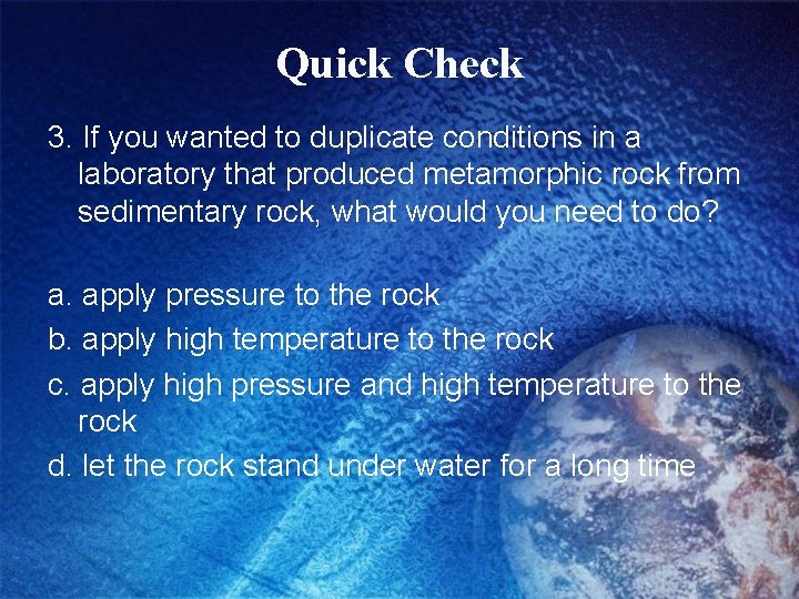 Quick Check 3. If you wanted to duplicate conditions in a laboratory that produced
