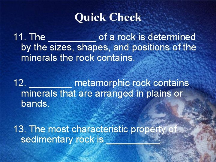 Quick Check 11. The _____ of a rock is determined by the sizes, shapes,