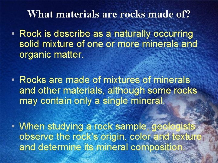 What materials are rocks made of? • Rock is describe as a naturally occurring