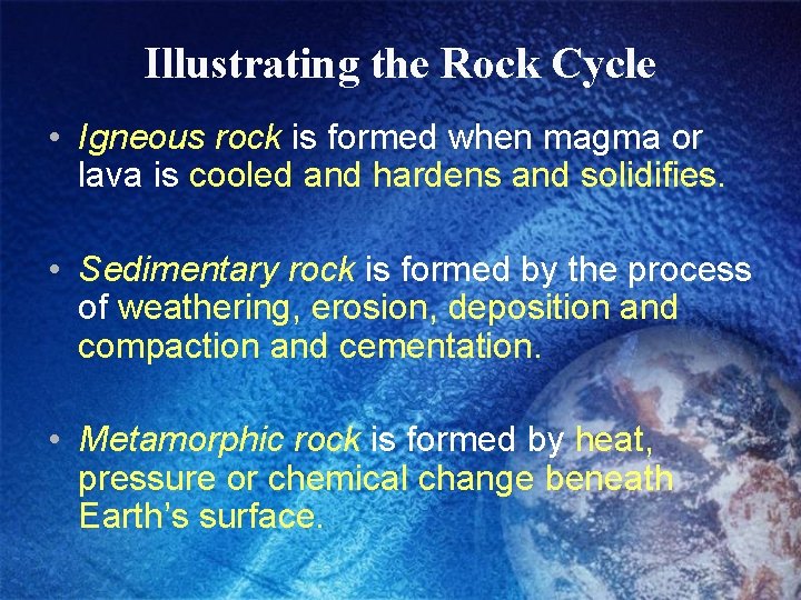 Illustrating the Rock Cycle • Igneous rock is formed when magma or lava is