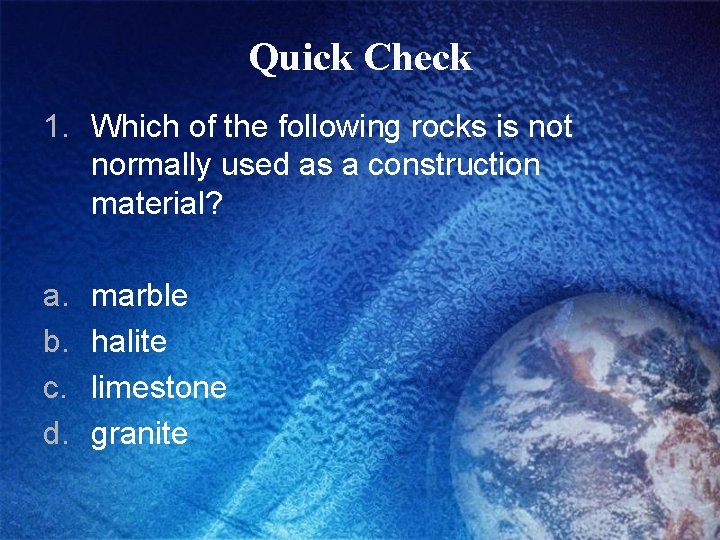 Quick Check 1. Which of the following rocks is not normally used as a