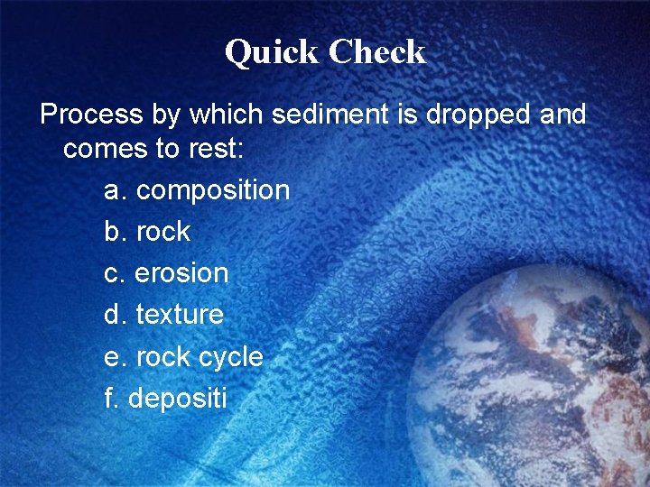 Quick Check Process by which sediment is dropped and comes to rest: a. composition