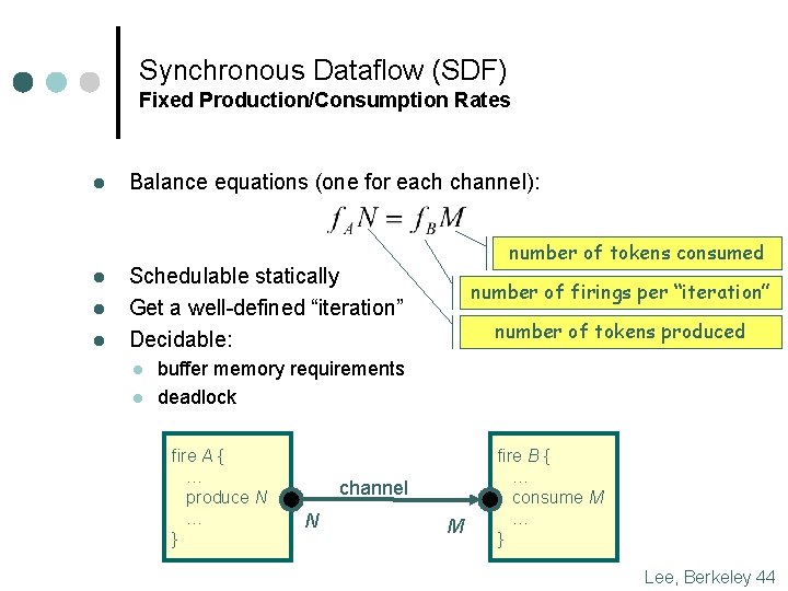 Synchronous Dataflow (SDF) Fixed Production/Consumption Rates l l Balance equations (one for each channel):